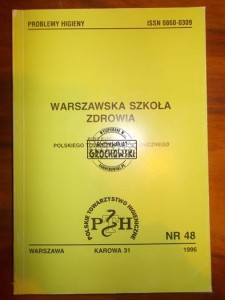 Warszawska szkoła zdrowia: jubileusz 100 lat Polskiego Towarzystwa Higienicznego. (Seria: Problemy Higieny, nr 48)