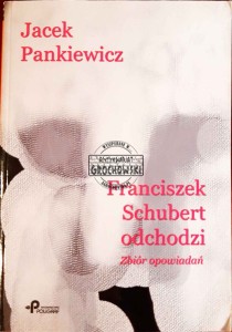 Franciszek Schubert odchodzi. Zbiór opowiadań