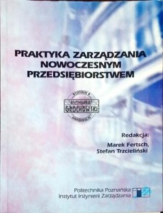 Praktyka zarządzania nowoczesnym przedsiębiorstwem