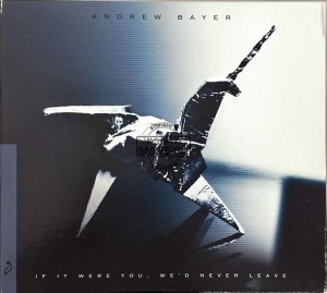 Andrew Bayer – If It Were You, We'd Never Leave CD