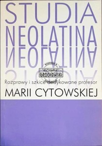 Studia neolatina: Rozprawy i szkice dedykowane profesor Marii Cytowskiej