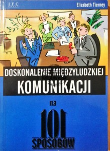 Doskonalenie międzyludzkiej komunikacji na 101 sposobów