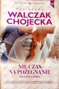 Nie czas na pożegnanie. Saga Bałkańska
