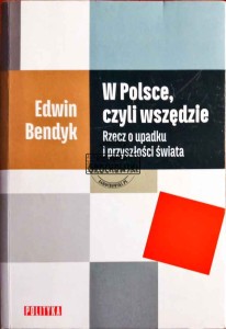 W Polsce, czyli wszędzie. Rzecz o upadku i przyszłości świata