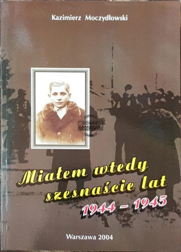 629209 Miałem wtedy szesnaście lat 1944-1945
