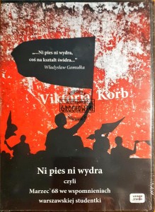 Ni pies ni wydra czyli Marzec '68 we wspomnieniach warszawaskiej studentki