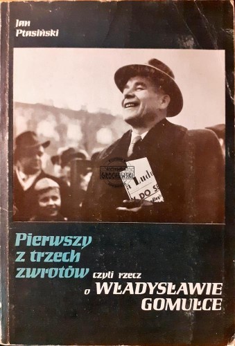 619846 Pierwszy z trzech zwrotów czyli rzecz o Władysławie Gomułce