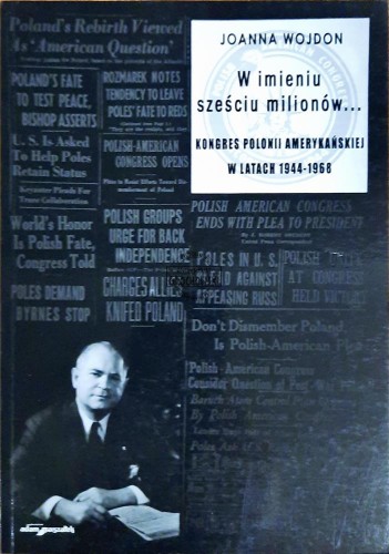 620301 W imieniu sześciu milionów. Kongres Polonii Amerykańskiej w latach 1944-1968
