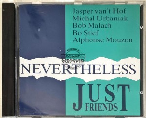 Just Friends − Jasper van't Hof, Michał Urbaniak, Bob Malach, Bo Stief, Alphonse Mouzon – Nevertheless CD