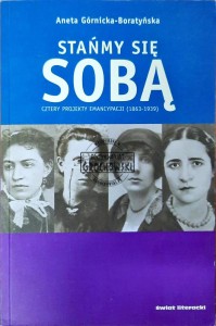 Stańmy się sobą. Cztery projekty emancypacji (1863-1939)