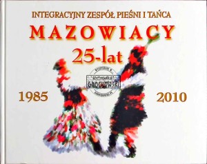 Integracyjny Zespół Pieśni i Tańca Mazowiacy , 25 lat. 1985-2010
