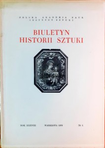 Biuletyn Historii Sztuki, Rok XXXVIII / 1