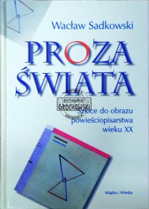 Proza świata. Szkice do obrazu powieściopisarstwa wieku XX
