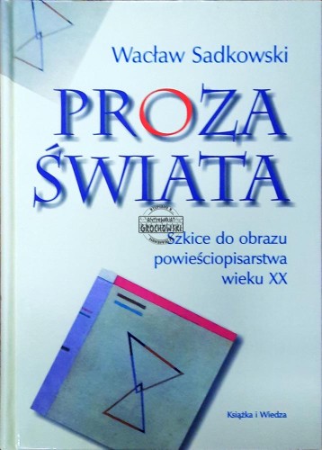 634103 Proza świata. Szkice do obrazu powieściopisarstwa wieku XX