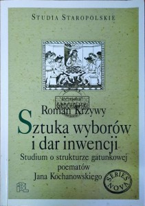 Sztuka wyborów i dar inwencji. Studium o strukturze gatunkowej poematów Jana Kochanowskiego