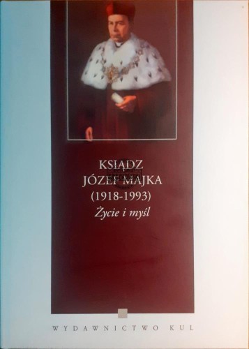 621855 Ksiądz Józef Majka (1918-1993) Życie i myśl