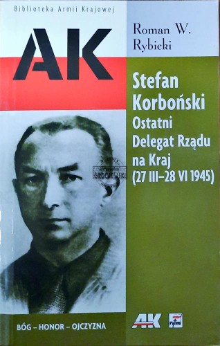 634315 Stefan Korboński. Ostatni Delegat Rządu na Kraj (27 III - 28 VI 1945)