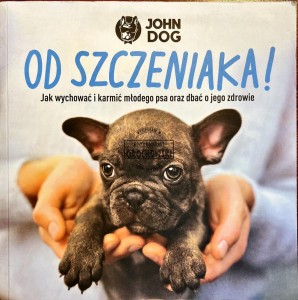 Od szczeniaka! Jak wychować i karmić młodego psa oraz dbać o jego zdrowie