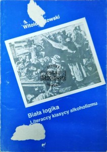 Biała logika. Literaccy klasycy alkoholizmu