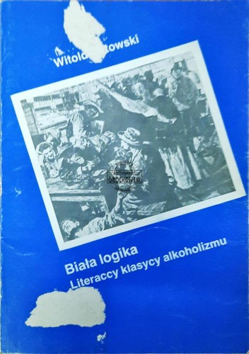 634480 Biała logika. Literaccy klasycy alkoholizmu
