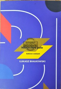 Nieszczere pole. Szkice o sztuce