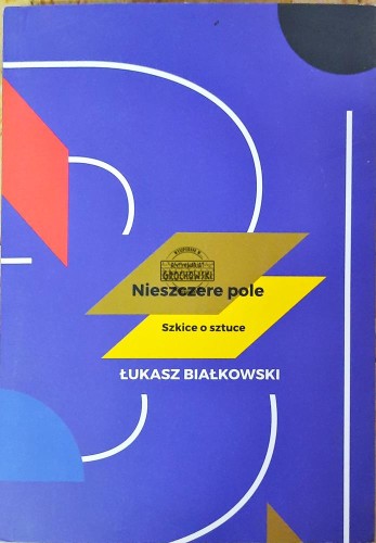 634507 Nieszczere pole. Szkice o sztuce