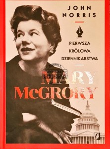 Mary McGrory. Pierwsza królowa dziennikarstwa