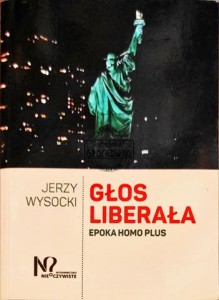 Głos liberała. Epoka homo plus 