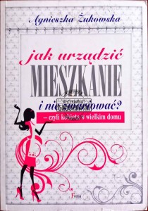 Jak urządzić mieszkanie i nie zwariować - czyli kobieta w wielkim domu