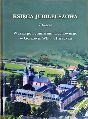 634788 Księga jubileuszowa. 70-lecie Wyższego Seminarium Duchownego w Gorzowie Wlkp. i Paradyżu