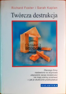 Twórcza destrukcja, Dlaczego firmy nastawione na stopniowe ulepszanie swojej działalności nie mają szansy przetrwać i jak je skutecznie przekształcać