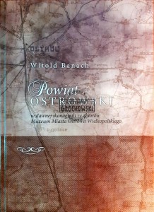Powiat ostrowski w dawnej ikonografii ze zbiorów Muzeum Miasta Ostrowa Wielkopolskiego