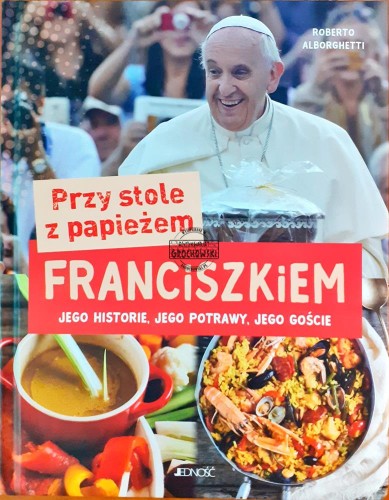 635619 Przy stole z papieżem Franciszkiem, jego historie, jego potrawy, jego goście