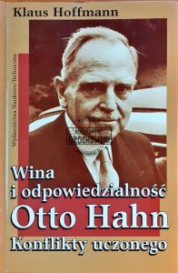 Wina i odpowiedzialność, Otto Hahn, Konflikty uczonego
