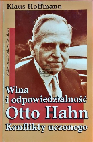 635684 Wina i odpowiedzialność, Otto Hahn, Konflikty uczonego
