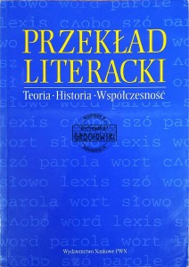 Przekład literacki. Teoria. Historia. Współczesność