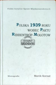 Polska 1939 roku wobec paktu Ribbentrop-Mołotow. Problem zbliżenia niemiecko-sowieckiego w polityce zagranicznej II Rzeczypospolitej  