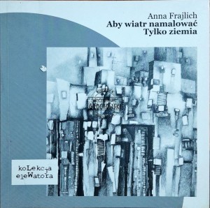Aby wiatr namalować / Tylko ziemia