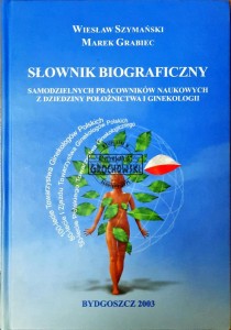 Słownik biograficzny samodzielnych pracowników naukowych z dziedziny położnictwa i ginekologii