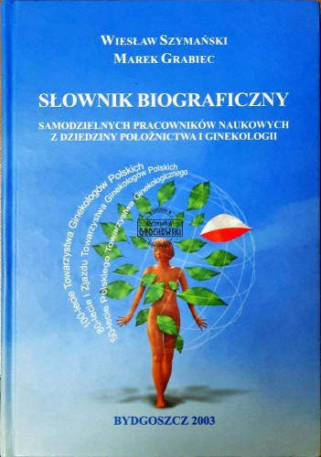 636260 Słownik biograficzny samodzielnych pracowników naukowych z dziedziny położnictwa i ginekologii
