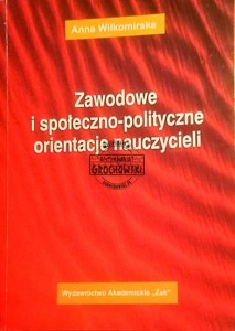 Zawodowe i społeczno - polityczne orientacje nauczycieli