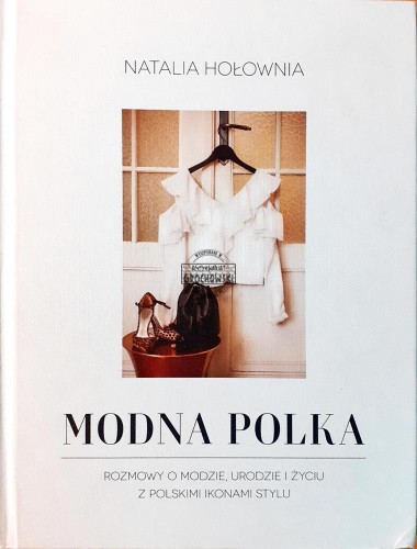 637038 Modna Polka, Rozmowy o modzie, urodzie i życiu z polskimi ikonami stylu