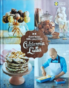 Cukiernia Lidla: przepisy mistrza Pawła Małeckiego