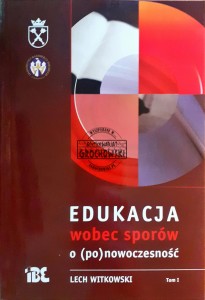 Edukacja wobec sporów o (po)nowoczesność, tom 1