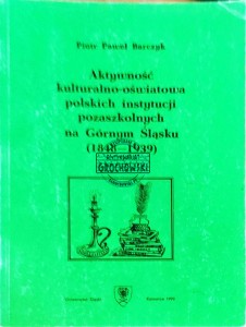 Aktywność kuturalno-oświatowa polskich instytucji pozaszkolnych na Górnym Śląsku (1848-1939)