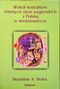 Wokół kontaktów dawnych ziem węgierskich z Polską w średniowieczu