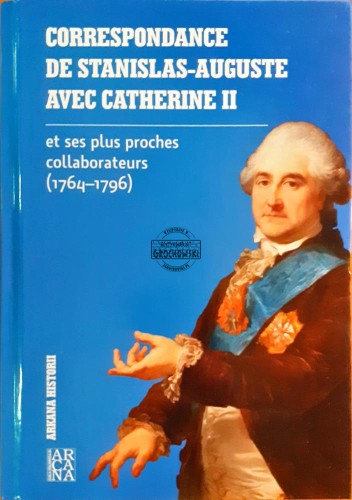 637364 Correspondance de Stanisla Auguste avec Catherine II / Korespondencja Stanisława Augusta z Katarzyną II