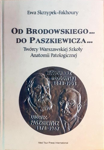 637369 Od Brodowskiego... do Paszkiewicza... Twórcy Warszawskiej Szkoły Anatomii Patologicznej