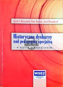 Historyczne dyskursy nad pedagogiką specjalną - w ujęciu pedagogicznym