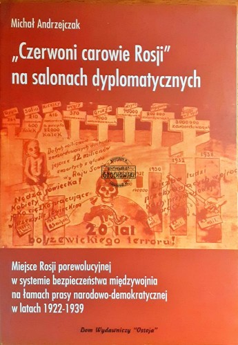 637494 "Czerwoni carowie Rosji" na salonach dyplomatycznych, Miejsce Rosji porewolucyjnej w systemie bezpieczeństwa międzywojnia na łamach prasy narodowo-demokratycznej w latach 1922-1939
